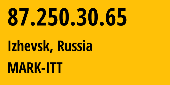 IP address 87.250.30.65 (Izhevsk, Udmurtiya Republic, Russia) get location, coordinates on map, ISP provider AS3226 MARK-ITT // who is provider of ip address 87.250.30.65, whose IP address