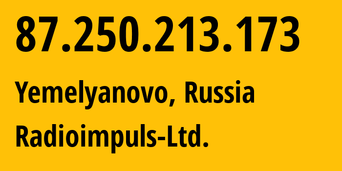 IP address 87.250.213.173 (Yemelyanovo, Krasnoyarsk Krai, Russia) get location, coordinates on map, ISP provider AS200838 Radioimpuls-Ltd. // who is provider of ip address 87.250.213.173, whose IP address