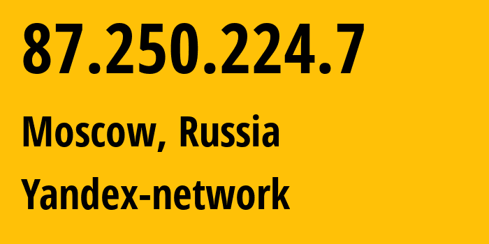 IP-адрес 87.250.224.7 (Москва, Москва, Россия) определить местоположение, координаты на карте, ISP провайдер AS13238 Yandex-network // кто провайдер айпи-адреса 87.250.224.7