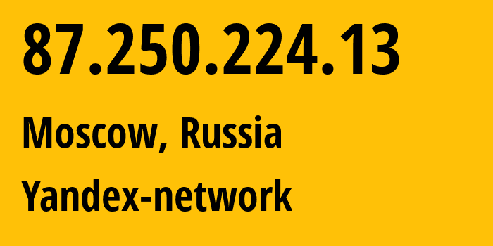IP address 87.250.224.13 (Moscow, Moscow, Russia) get location, coordinates on map, ISP provider AS13238 Yandex-network // who is provider of ip address 87.250.224.13, whose IP address