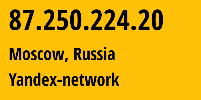 IP address 87.250.224.20 (Moscow, Moscow, Russia) get location, coordinates on map, ISP provider AS13238 Yandex-network // who is provider of ip address 87.250.224.20, whose IP address