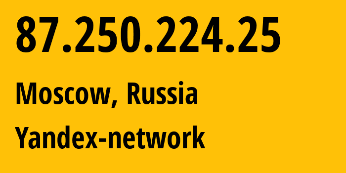 IP address 87.250.224.25 (Moscow, Moscow, Russia) get location, coordinates on map, ISP provider AS13238 Yandex-network // who is provider of ip address 87.250.224.25, whose IP address