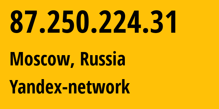 IP-адрес 87.250.224.31 (Москва, Москва, Россия) определить местоположение, координаты на карте, ISP провайдер AS13238 Yandex-network // кто провайдер айпи-адреса 87.250.224.31