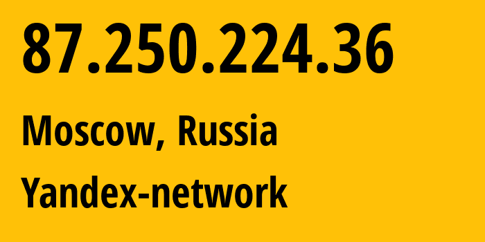 IP-адрес 87.250.224.36 (Москва, Москва, Россия) определить местоположение, координаты на карте, ISP провайдер AS13238 Yandex-network // кто провайдер айпи-адреса 87.250.224.36