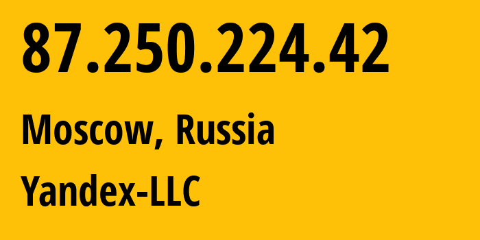 IP address 87.250.224.42 (Moscow, Moscow, Russia) get location, coordinates on map, ISP provider AS13238 Yandex-LLC // who is provider of ip address 87.250.224.42, whose IP address