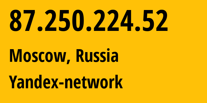 IP-адрес 87.250.224.52 (Москва, Москва, Россия) определить местоположение, координаты на карте, ISP провайдер AS13238 Yandex-network // кто провайдер айпи-адреса 87.250.224.52