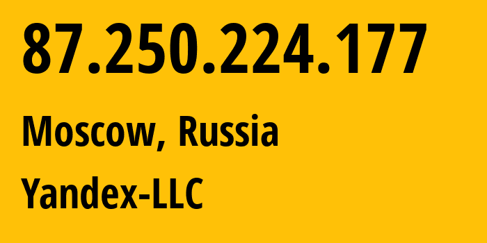 IP-адрес 87.250.224.177 (Москва, Москва, Россия) определить местоположение, координаты на карте, ISP провайдер AS13238 Yandex-LLC // кто провайдер айпи-адреса 87.250.224.177