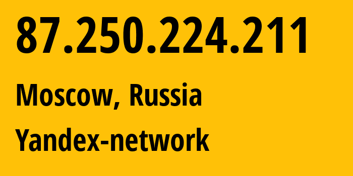 IP address 87.250.224.211 (Moscow, Moscow, Russia) get location, coordinates on map, ISP provider AS13238 Yandex-network // who is provider of ip address 87.250.224.211, whose IP address