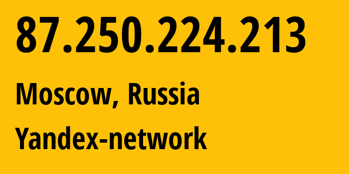 IP address 87.250.224.213 (Moscow, Moscow, Russia) get location, coordinates on map, ISP provider AS13238 Yandex-network // who is provider of ip address 87.250.224.213, whose IP address