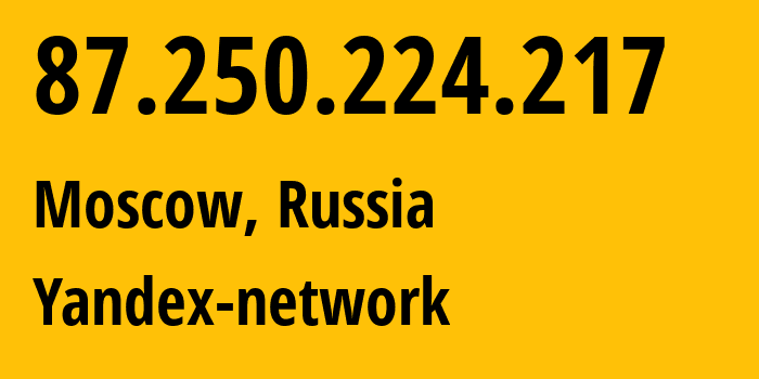 IP address 87.250.224.217 (Moscow, Moscow, Russia) get location, coordinates on map, ISP provider AS13238 Yandex-network // who is provider of ip address 87.250.224.217, whose IP address