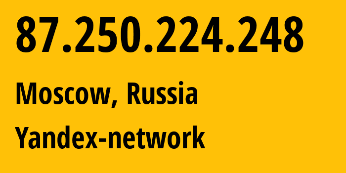 IP address 87.250.224.248 (Moscow, Moscow, Russia) get location, coordinates on map, ISP provider AS13238 Yandex-network // who is provider of ip address 87.250.224.248, whose IP address