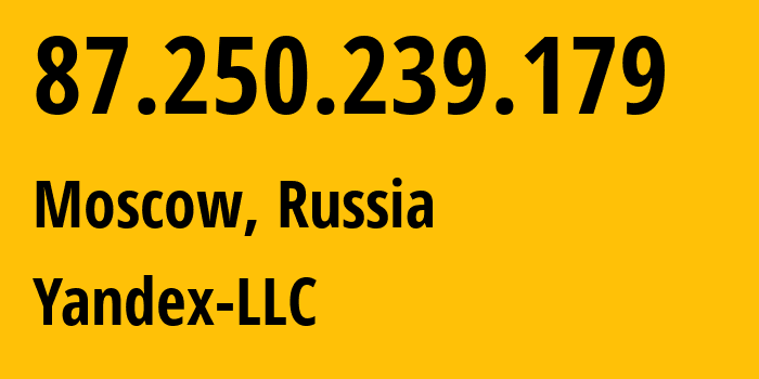 IP-адрес 87.250.239.179 (Москва, Москва, Россия) определить местоположение, координаты на карте, ISP провайдер AS13238 Yandex-LLC // кто провайдер айпи-адреса 87.250.239.179