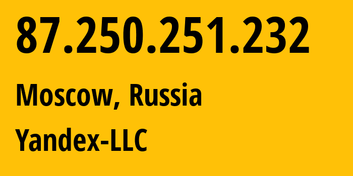 IP-адрес 87.250.251.232 (Москва, Москва, Россия) определить местоположение, координаты на карте, ISP провайдер AS13238 Yandex-LLC // кто провайдер айпи-адреса 87.250.251.232