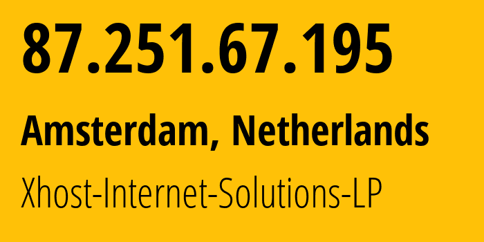 IP address 87.251.67.195 (Amsterdam, North Holland, Netherlands) get location, coordinates on map, ISP provider AS208091 Xhost-Internet-Solutions-LP // who is provider of ip address 87.251.67.195, whose IP address