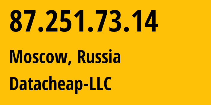 IP-адрес 87.251.73.14 (Москва, Москва, Россия) определить местоположение, координаты на карте, ISP провайдер AS16262 Datacheap-LLC // кто провайдер айпи-адреса 87.251.73.14