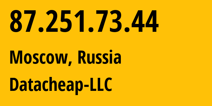 IP address 87.251.73.44 (Moscow, Moscow, Russia) get location, coordinates on map, ISP provider AS16262 Datacheap-LLC // who is provider of ip address 87.251.73.44, whose IP address