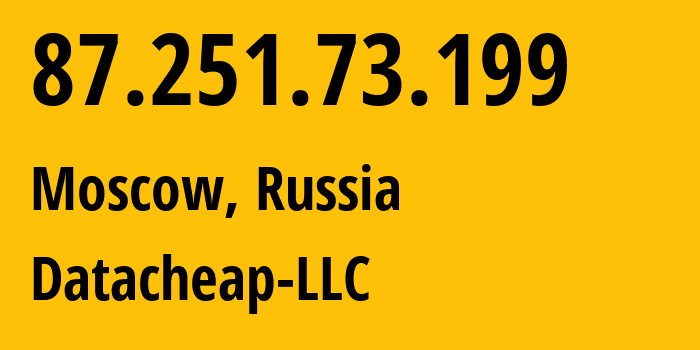 IP address 87.251.73.199 (Moscow, Moscow, Russia) get location, coordinates on map, ISP provider AS16262 Datacheap-LLC // who is provider of ip address 87.251.73.199, whose IP address