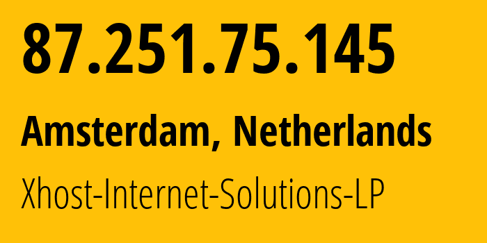 IP address 87.251.75.145 (Amsterdam, North Holland, Netherlands) get location, coordinates on map, ISP provider AS208091 Xhost-Internet-Solutions-LP // who is provider of ip address 87.251.75.145, whose IP address