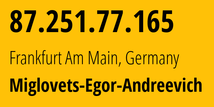 IP address 87.251.77.165 (Frankfurt Am Main, Hesse, Germany) get location, coordinates on map, ISP provider AS210546 Miglovets-Egor-Andreevich // who is provider of ip address 87.251.77.165, whose IP address