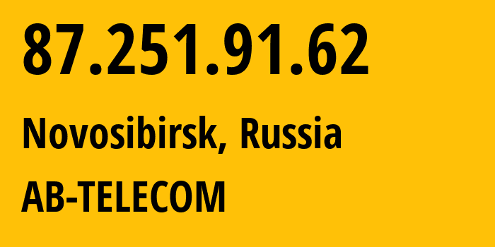 IP address 87.251.91.62 (Novosibirsk, Novosibirsk Oblast, Russia) get location, coordinates on map, ISP provider AS49063 AB-TELECOM // who is provider of ip address 87.251.91.62, whose IP address