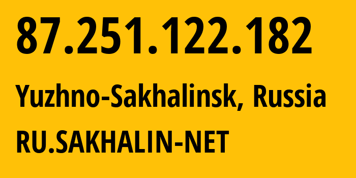 IP address 87.251.122.182 get location, coordinates on map, ISP provider AS12389 RU.SAKHALIN-NET // who is provider of ip address 87.251.122.182, whose IP address