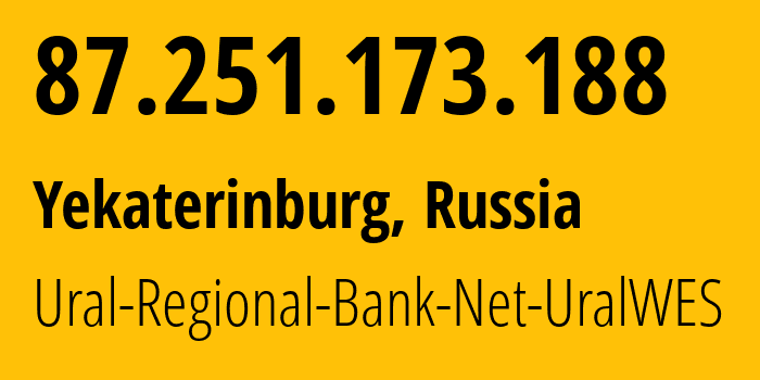 IP address 87.251.173.188 (Yekaterinburg, Sverdlovsk Oblast, Russia) get location, coordinates on map, ISP provider AS5563 Ural-Regional-Bank-Net-UralWES // who is provider of ip address 87.251.173.188, whose IP address