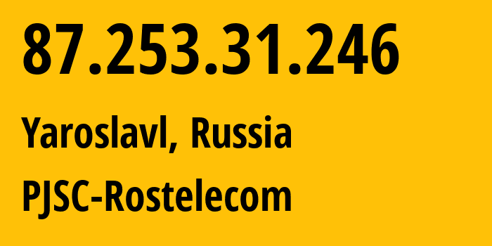 IP address 87.253.31.246 (Yaroslavl, Yaroslavl Oblast, Russia) get location, coordinates on map, ISP provider AS12389 PJSC-Rostelecom // who is provider of ip address 87.253.31.246, whose IP address