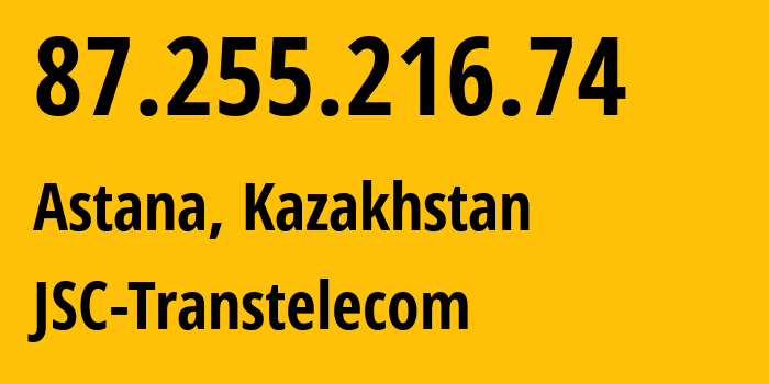 IP-адрес 87.255.216.74 (Астана, Город Астана, Казахстан) определить местоположение, координаты на карте, ISP провайдер AS41798 JSC-Transtelecom // кто провайдер айпи-адреса 87.255.216.74