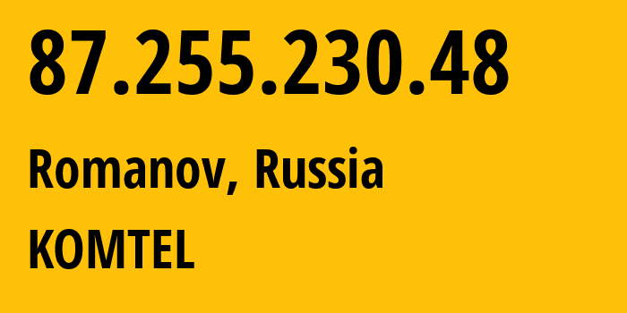 IP address 87.255.230.48 (Romanov, Rostov Oblast, Russia) get location, coordinates on map, ISP provider AS38917 KOMTEL // who is provider of ip address 87.255.230.48, whose IP address