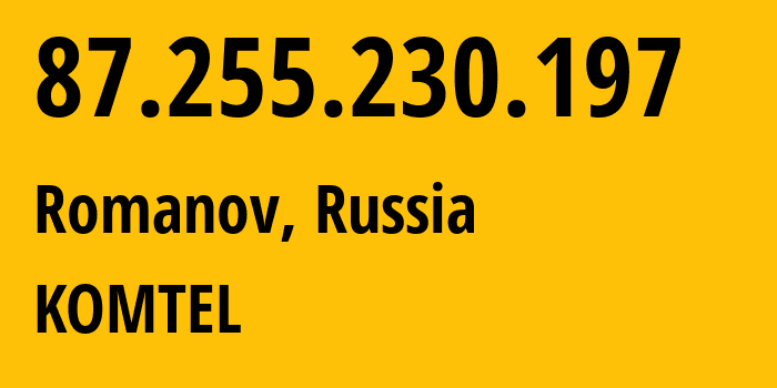 IP-адрес 87.255.230.197 (Романов, Ростовская Область, Россия) определить местоположение, координаты на карте, ISP провайдер AS38917 KOMTEL // кто провайдер айпи-адреса 87.255.230.197