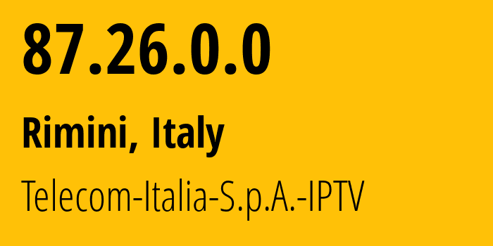 IP-адрес 87.26.0.0 (Римини, Emilia-Romagna, Италия) определить местоположение, координаты на карте, ISP провайдер AS3269 Telecom-Italia-S.p.A.-IPTV // кто провайдер айпи-адреса 87.26.0.0