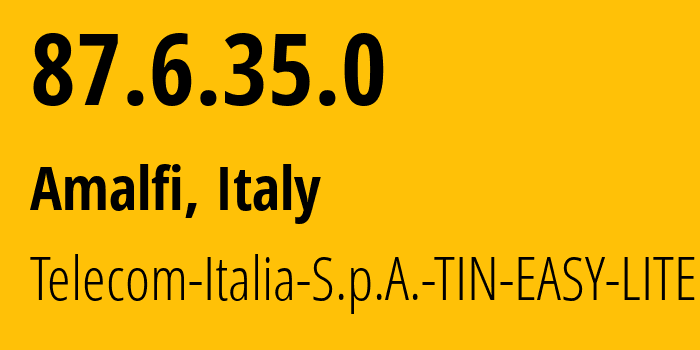 IP-адрес 87.6.35.0 (Amalfi, Кампания, Италия) определить местоположение, координаты на карте, ISP провайдер AS3269 Telecom-Italia-S.p.A.-TIN-EASY-LITE // кто провайдер айпи-адреса 87.6.35.0