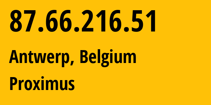 IP address 87.66.216.51 (Antwerp, Flanders, Belgium) get location, coordinates on map, ISP provider AS5432 Proximus // who is provider of ip address 87.66.216.51, whose IP address