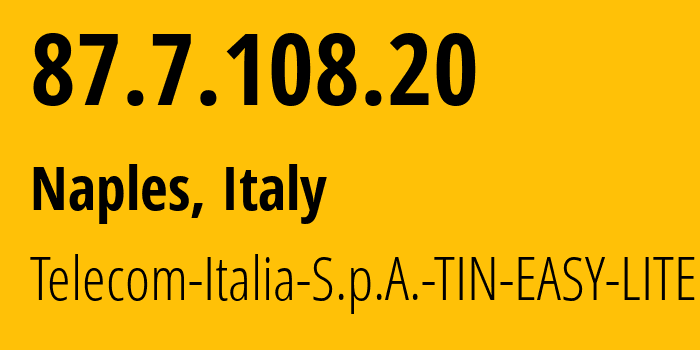 IP-адрес 87.7.108.20 (Неаполь, Кампания, Италия) определить местоположение, координаты на карте, ISP провайдер AS3269 Telecom-Italia-S.p.A.-TIN-EASY-LITE // кто провайдер айпи-адреса 87.7.108.20