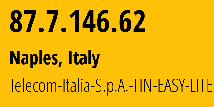 IP address 87.7.146.62 (Naples, Campania, Italy) get location, coordinates on map, ISP provider AS3269 Telecom-Italia-S.p.A.-TIN-EASY-LITE // who is provider of ip address 87.7.146.62, whose IP address