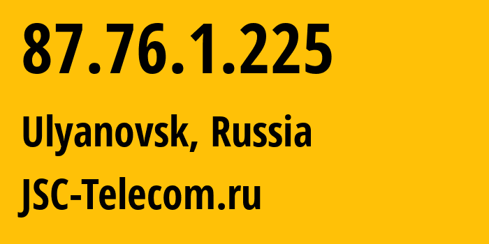 IP-адрес 87.76.1.225 (Ульяновск, Ульяновская Область, Россия) определить местоположение, координаты на карте, ISP провайдер AS50716 JSC-Telecom.ru // кто провайдер айпи-адреса 87.76.1.225