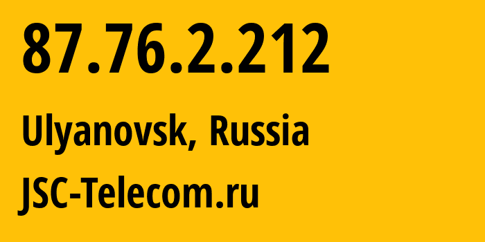 IP address 87.76.2.212 (Ulyanovsk, Ulyanovsk Oblast, Russia) get location, coordinates on map, ISP provider AS50716 JSC-Telecom.ru // who is provider of ip address 87.76.2.212, whose IP address