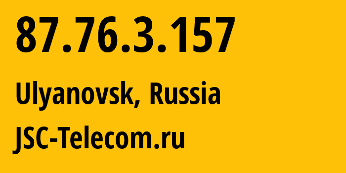 IP address 87.76.3.157 (Ulyanovsk, Ulyanovsk Oblast, Russia) get location, coordinates on map, ISP provider AS50716 JSC-Telecom.ru // who is provider of ip address 87.76.3.157, whose IP address