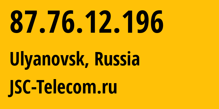 IP-адрес 87.76.12.196 (Ульяновск, Ульяновская Область, Россия) определить местоположение, координаты на карте, ISP провайдер AS50716 JSC-Telecom.ru // кто провайдер айпи-адреса 87.76.12.196