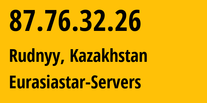 IP-адрес 87.76.32.26 (Рудный, Kostanayskaya Oblast, Казахстан) определить местоположение, координаты на карте, ISP провайдер AS57013 Eurasiastar-Servers // кто провайдер айпи-адреса 87.76.32.26