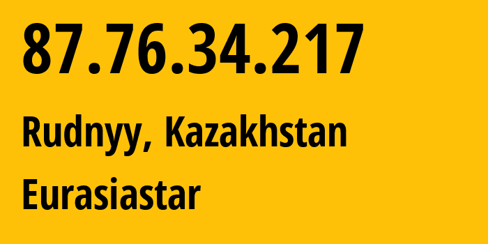 IP address 87.76.34.217 (Rudnyy, Qostanay Oblysy, Kazakhstan) get location, coordinates on map, ISP provider AS57013 Eurasiastar // who is provider of ip address 87.76.34.217, whose IP address