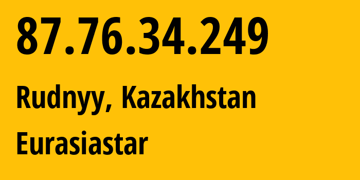 IP address 87.76.34.249 (Rudnyy, Qostanay Oblysy, Kazakhstan) get location, coordinates on map, ISP provider AS57013 Eurasiastar // who is provider of ip address 87.76.34.249, whose IP address