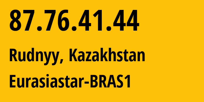 IP address 87.76.41.44 (Rudnyy, Qostanay Oblysy, Kazakhstan) get location, coordinates on map, ISP provider AS57013 Eurasiastar-BRAS1 // who is provider of ip address 87.76.41.44, whose IP address