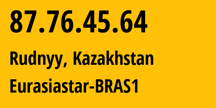 IP-адрес 87.76.45.64 (Рудный, Kostanayskaya Oblast, Казахстан) определить местоположение, координаты на карте, ISP провайдер AS57013 Eurasiastar-BRAS1 // кто провайдер айпи-адреса 87.76.45.64