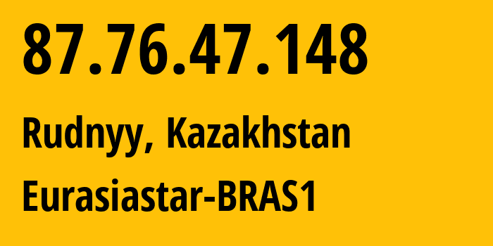 IP-адрес 87.76.47.148 (Рудный, Kostanayskaya Oblast, Казахстан) определить местоположение, координаты на карте, ISP провайдер AS57013 Eurasiastar-BRAS1 // кто провайдер айпи-адреса 87.76.47.148