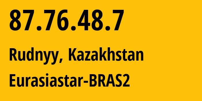 IP address 87.76.48.7 (Rudnyy, Qostanay Oblysy, Kazakhstan) get location, coordinates on map, ISP provider AS57013 Eurasiastar-BRAS2 // who is provider of ip address 87.76.48.7, whose IP address