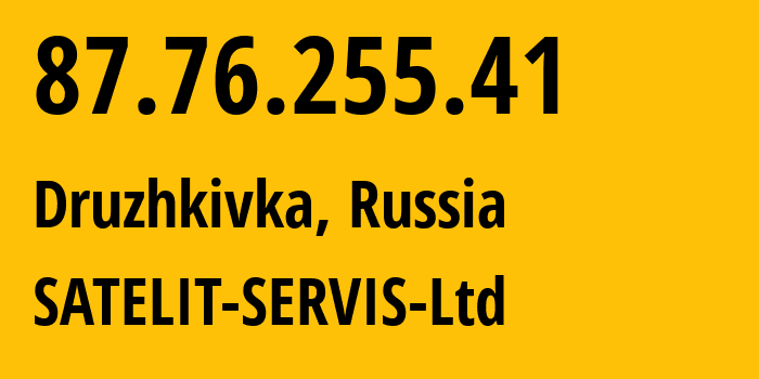 IP address 87.76.255.41 (Druzhkivka, Donetsk Peoples Republic, Russia) get location, coordinates on map, ISP provider AS9205 SATELIT-SERVIS-Ltd // who is provider of ip address 87.76.255.41, whose IP address