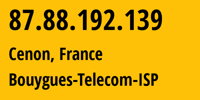 IP-адрес 87.88.192.139 (Сенон, Nouvelle-Aquitaine, Франция) определить местоположение, координаты на карте, ISP провайдер AS5410 Bouygues-Telecom-ISP // кто провайдер айпи-адреса 87.88.192.139