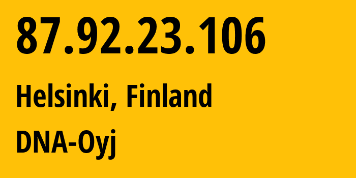 IP-адрес 87.92.23.106 (Хельсинки, Уусимаа, Финляндия) определить местоположение, координаты на карте, ISP провайдер AS16086 DNA-Oyj // кто провайдер айпи-адреса 87.92.23.106