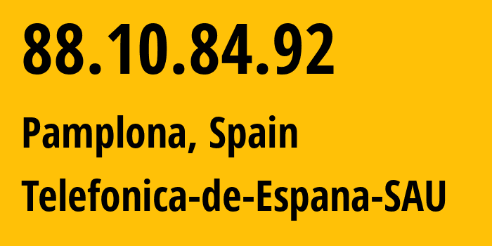 IP address 88.10.84.92 (Pamplona, Navarre, Spain) get location, coordinates on map, ISP provider AS3352 Telefonica-de-Espana-SAU // who is provider of ip address 88.10.84.92, whose IP address